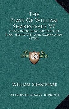 portada the plays of william shakespeare v7: containing king richard iii, king henry viii, and coriolanus (1785) (in English)