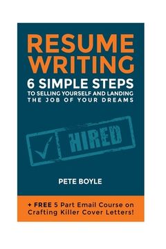portada Resume Writing: 6 Simple Steps to Selling Yourself and Landing the Job of Your Dreams: +Free 5 Part Email Course on Crafting Killer Co (in English)