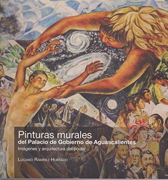 portada Pinturas Murales del Palacio de Gobierno de Aguascalientes, Imagenes y Arquitectura del Poder (in Spanish)
