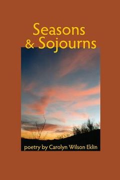 portada Seasons & Sojourns: Poetry by Carolyn Wilson Eklin (en Inglés)