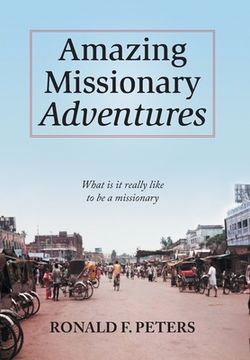 portada Amazing Missionary Adventures: What Is It Really Like To Be A Missionary