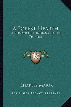 portada a forest hearth: a romance of indiana in the thirties (en Inglés)