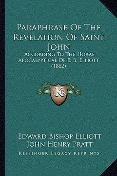 portada paraphrase of the revelation of saint john: according to the horae apocalypticae of e. b. elliott (1862) (en Inglés)