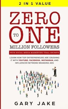 portada Zero to One Million Followers with Social Media Marketing Viral Secrets: Learn How Top Entrepreneurs Are Crushing It with YouTube, Facebook, Instagram