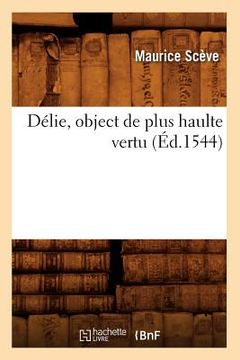 portada Délie, Object de Plus Haulte Vertu (Éd.1544) (en Francés)