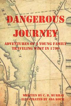 portada dangerous journey: adventures of a young family traveling west in 1799