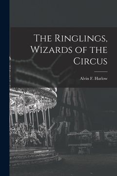 portada The Ringlings, Wizards of the Circus (en Inglés)