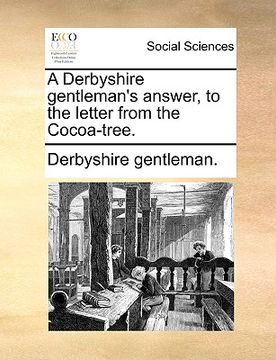 portada a derbyshire gentleman's answer, to the letter from the cocoa-tree. (in English)