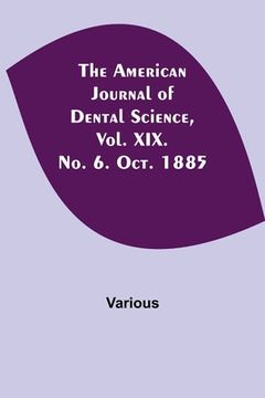 portada The American Journal of Dental Science, Vol. XIX. No. 6. Oct. 1885 (in English)