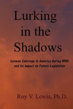portada Lurking in the Shadows: German Sabotage in America during WWI and Impact on Future Laws and Cases