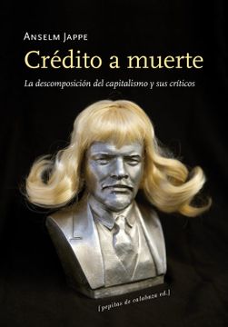 portada Credito a Muerte: La Descomposicion del Capitalismo y sus Critico s (in Spanish)