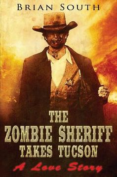 portada The Zombie Sheriff Takes Tucson: A Love Story (en Inglés)