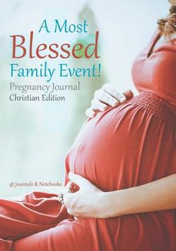 portada A Most Blessed Family Event! Pregnancy Journal Christian Edition (en Inglés)