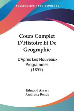 portada Cours Complet D'Histoire Et De Geographie: D'Apres Les Nouveaux Programmes (1859) (in French)