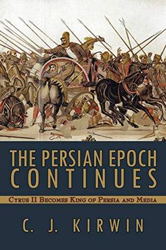 portada The Persian Epoch Continues: Cyrus ii Becomes King of Persia and Media (en Inglés)