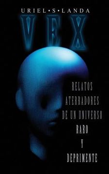 portada Vex: Relatos Aterradores de Un Universo Raro Y Deprimente (in Spanish)
