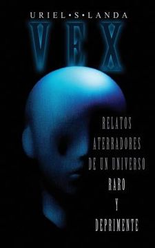 portada Vex: Relatos Aterradores de Un Universo Raro Y Deprimente