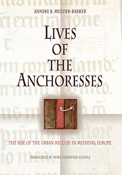 portada Lives of the Anchoresses: The Rise of the Urban Recluse in Medieval Europe (The Middle Ages Series) (en Inglés)