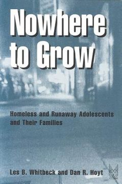 portada nowhere to grow: homeless and runaway adolescents and their families (en Inglés)