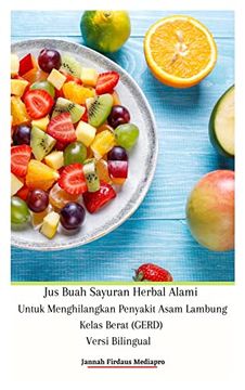 portada Jus Buah Sayuran Herbal Alami Untuk Menghilangkan Penyakit Asam Lambung Kelas Berat (Gerd) Versi Bilingual Hardcover Edition (en Indonesio)