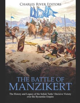 portada The Battle of Manzikert: The History and Legacy of the Seljuk Turks' Decisive Victory over the Byzantine Empire (en Inglés)