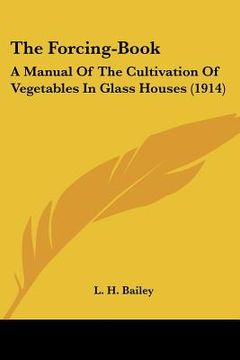 portada the forcing-book: a manual of the cultivation of vegetables in glass houses (1914) (en Inglés)