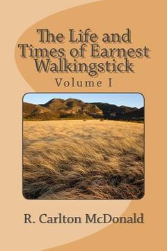 portada The Life and Times of Earnest Walkingstick, Volume 1 (en Inglés)