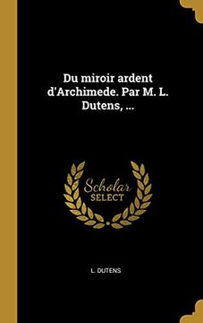 portada Du Miroir Ardent d'Archimede. Par M. L. Dutens, ... (en Francés)