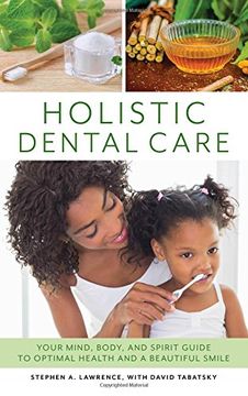 portada Holistic Dental Care: Your Mind, Body, and Spirit Guide to Optimal Health and a Beautiful Smile (en Inglés)