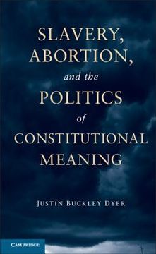 portada Slavery, Abortion, and the Politics of Constitutional Meaning Hardback (en Inglés)