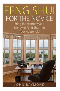 portada Feng Shui: Feng Shui for The Novice: Bring the Harmony and Energy of Feng Shui Into Your Household! (Feng Shui, Feng Shui Your Li (en Inglés)