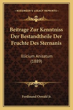 portada Beitrage Zur Kenntniss Der Bestandtheile Der Fruchte Des Sternanis: Illicium Anisatum (1889) (in German)