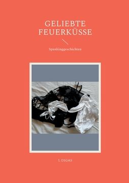 portada Geliebte Feuerküsse: Spankinggeschichten (en Alemán)