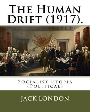 portada The Human Drift (1917). By: Jack London: Socialist utopia (Political) (en Inglés)