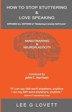 portada How to Stop Stuttering & Love Speaking: EXPANDS ALL EDITIONS of Stuttering & Anxiety Self-Cures (in English)