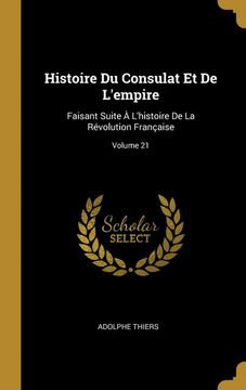 portada Histoire du Consulat et de L'empire: Faisant Suite à L'histoire de la Révolution Française; Volume 21 (in French)
