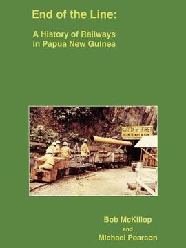 portada end of the line: a history of railways in papua new guinea (en Inglés)