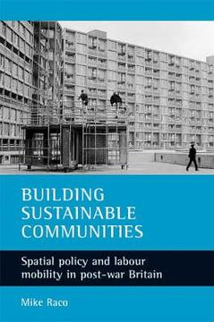 portada building sustainable communities: spatial policy and labour mobility in post-war britain (en Inglés)