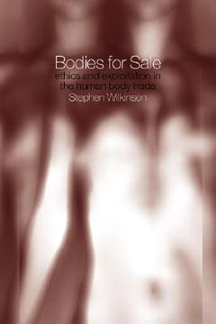 portada bodies for sale: ethics and exploitation in the human body trade (en Inglés)
