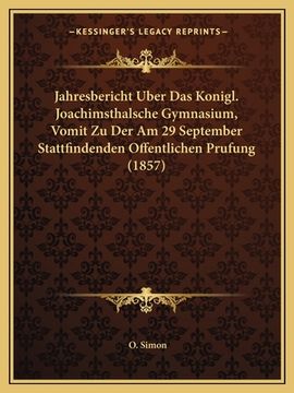 portada Jahresbericht Uber Das Konigl. Joachimsthalsche Gymnasium, Vomit Zu Der Am 29 September Stattfindenden Offentlichen Prufung (1857) (en Alemán)