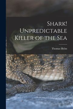 portada Shark! Unpredictable Killer of the Sea (en Inglés)