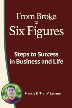 portada From Broke to Six Figures: Steps to Success in Business and Life