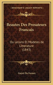 portada Beautes Des Prosateurs Francais: Ou Lecons Et Modeles de Litterature (1843) (in French)