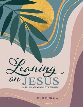 portada Leaning on Jesus: A Study of God's Strength (en Inglés)