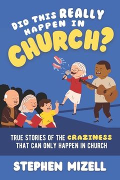 Did This Really Happen in Church?: True Stories of the Craziness That Can Only Happen in Church (en Inglés)