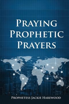 portada Praying Prophetic Prayers (en Inglés)