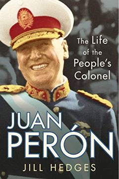 portada Juan Perón: The Life of the People'S Colonel (en Inglés)