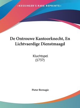 portada De Ontrouwe Kantoorknecht, En Lichtvaerdige Dienstmaagd: Kluchtspel (1737)
