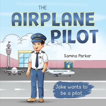 portada The Airplane Pilot: Jake Wants to be a Pilot (en Inglés)