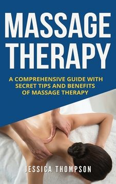 portada Massage Therapy: A Comprehensive Guide with Secret Tips and Benefits of Massage Therapy (in English)
